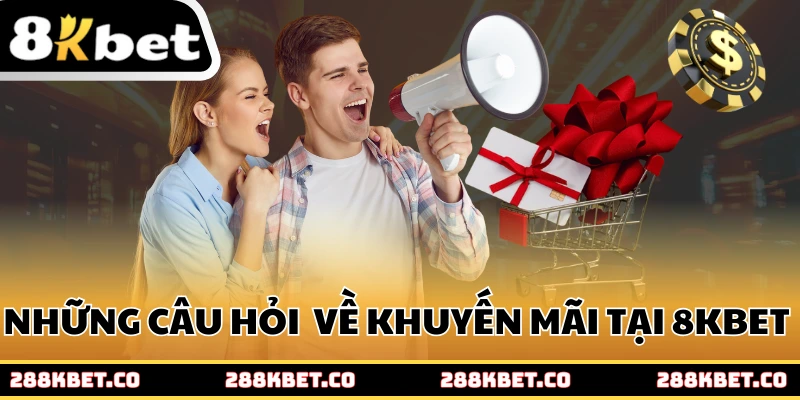 Những câu hỏi thường gặp về khuyến mãi tại 8kbet