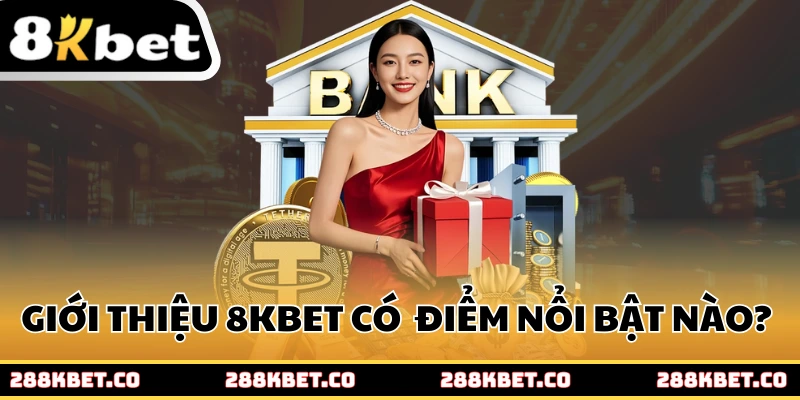 Giới thiệu 8kbet có những điểm nổi bật nào?